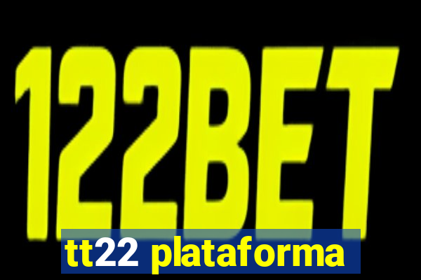 tt22 plataforma